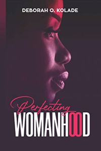 Perfecting Womanhood