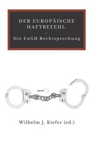 DER EUROPÄISCHE HAFTBEFEHL - Die EuGH Rechtsprechung