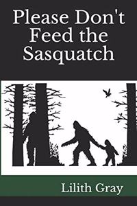 Please Don't Feed the Sasquatch