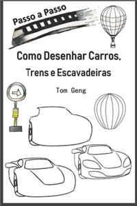 Como Desenhar Carros, Trens e Escavadeiras