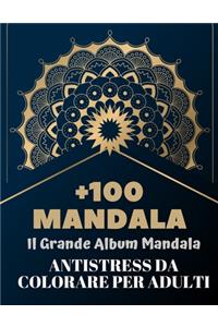 +100 Mandala Il Grande Album Mandala Antistress da Colorare per Adulti