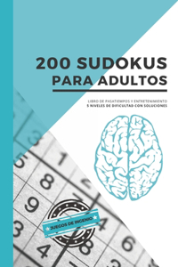200 Sudokus para adultos - Libro de pasatiempos y entretenimiento - 5 niveles de dificultad con soluciones - Juegos de ingenio