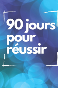 90 jours pour réussir