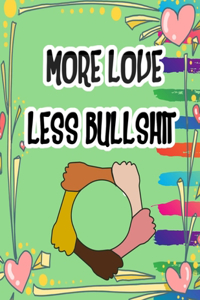 More Love Less Bullshit