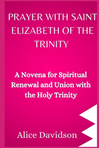 Prayer with Saint Elizabeth Of The Trinity