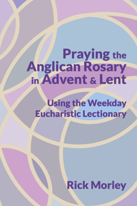 Praying the Anglican Rosary in Advent & Lent