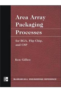 Area Array Packaging Processes: For BGA, Flip Chip and CSP