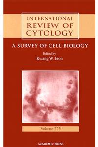 International Review of Cytology: A Survey of Cell Biology Volume 225