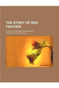 The Story of Red Feather; A Tale of the American Frontier