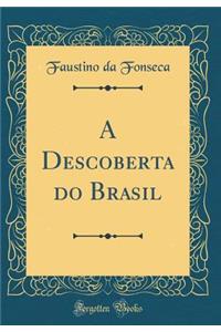 A Descoberta Do Brasil (Classic Reprint)