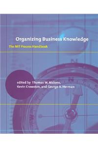 Organizing Business Knowledge: The Mit Process Handbook