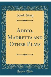 Addio, Madretta and Other Plays (Classic Reprint)