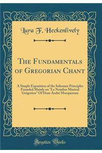The Fundamentals of Gregorian Chant: A Simple Exposition of the Solesmes Principles Founded Mainly on 
