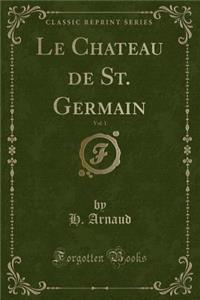 Le Chateau de St. Germain, Vol. 1 (Classic Reprint)