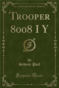 Trooper 8008 I y (Classic Reprint)