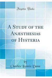 A Study of the AnÃ¦sthesias of Hysteria (Classic Reprint)