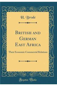 British and German East Africa: Their Economic Commercial Relations (Classic Reprint)