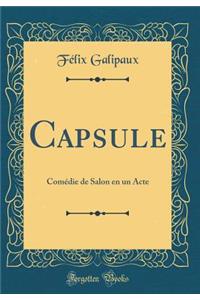 Capsule: Comï¿½die de Salon En Un Acte (Classic Reprint)