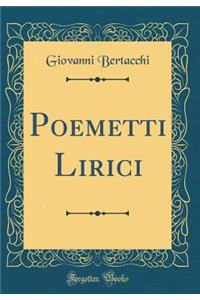 Poemetti Lirici (Classic Reprint)