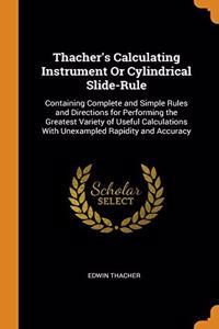 Thacher's Calculating Instrument Or Cylindrical Slide-Rule