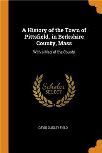 A History of the Town of Pittsfield, in Berkshire County, Mass