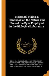 Biological Stains, a Handbook on the Nature and Uses of the Dyes Employed in the Biological Laboratory