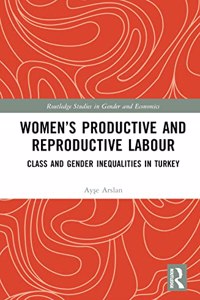 Women's Productive and Reproductive Labour: Class and Gender Inequalities in Turkey