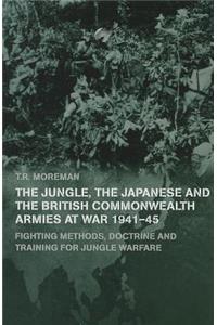 Jungle, the Japanese and the British Commonwealth Armies at War, 1941-45