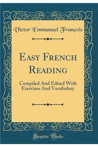 Easy French Reading: Compiled And Edited With Exercises And Vocabulary (Classic Reprint)