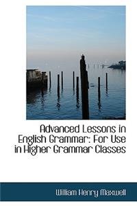 Advanced Lessons in English Grammar for Use in Higher Grammar Classes