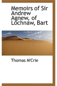Memoirs of Sir Andrew Agnew, of Lochnaw, Bart