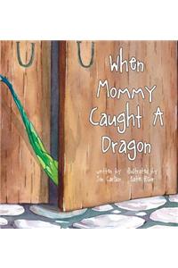 When Mommy Caught A Dragon