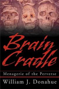 Brain Cradle: Menagerie of the Perverse