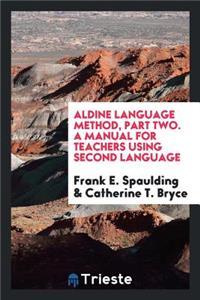 Aldine Language Method, Part Two: A Manual for Teachers Using the ..., Part 2