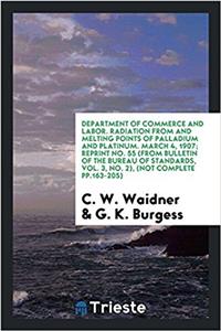 Department of Commerce and Labor. Radiation from and Melting Points of Palladium and Platinum. March 4, 1907; Reprint No. 55 (from Bulletin of the Bureau of Standards, Vol. 3, No. 2), (Not Complete Pp.163-205)