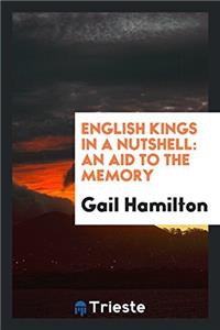 English Kings in a Nutshell: An Aid to the Memory
