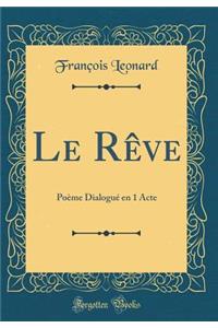 Le RÃ¨ve: PoÃ¨me DialoguÃ© En 1 Acte (Classic Reprint)