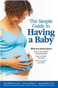 The Simple Guide To Having A Baby