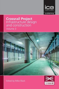 Crossrail Project: Infrastructure Design and Construction - Volume 3