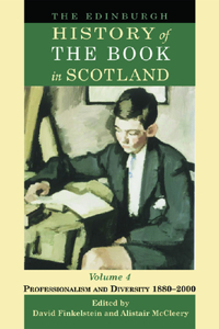 Edinburgh History of the Book in Scotland, Volume 4: Professionalism and Diversity 1880-2000