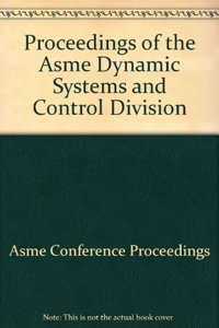 PROCEEDINGS OF THE ASME DYNAMIC SYSTEMS AND CONTROL DIVISION (I00593)