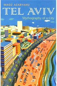 Tel Aviv: Mythography of a City