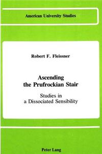 Ascending the Prufrockian Stair: Studies in a Dissociated Sensibility