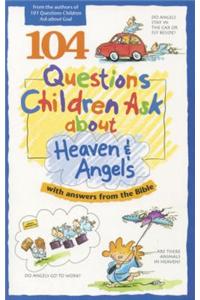 104 Questions Children Ask about Heaven and Angels