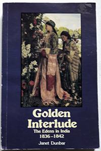 Golden Interlude: Edens in India, 1836-42