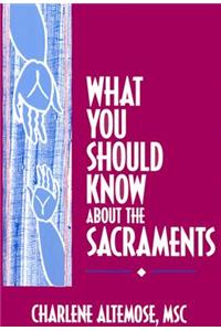What You Should Know About the Sacraments