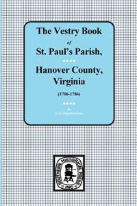 (Hanover County) Vestry Book of St. Paul's Parish, Hanover County, Virginia, 1706-1786.