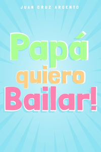 Papá quiero Bailar!