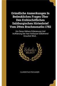 Gründliche Anmerkungen In Bedenklichen Fragen Über Den Erzbischöflichen Salzburgischen Hirtenbrief Vom 29ten Brachmonaths 1782