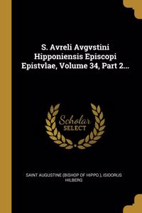 S. Avreli Avgvstini Hipponiensis Episcopi Epistvlae, Volume 34, Part 2...